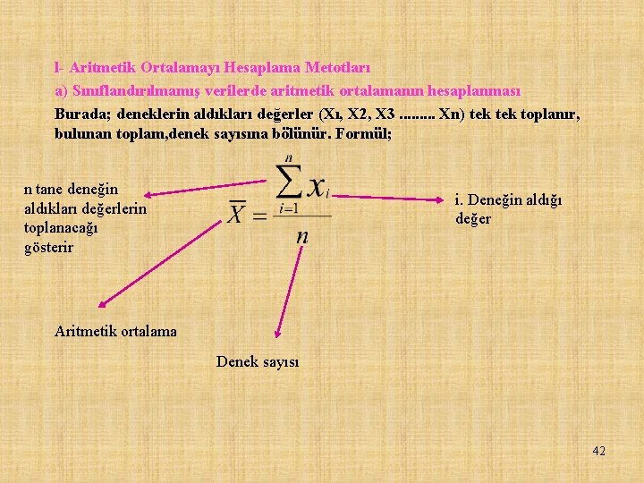 l- Aritmetik Ortalamayı Hesaplama Metotları a) Sınıflandırılmamış verilerde aritmetik ortalamanın hesaplanması Burada; deneklerin aldıkları