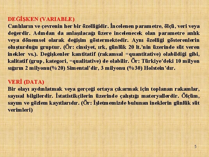 DEĞİŞKEN (VARIABLE) Canlıların ve çevrenin her bir özelliğidir. İncelenen parametre, ölçü, veri veya değerdir.