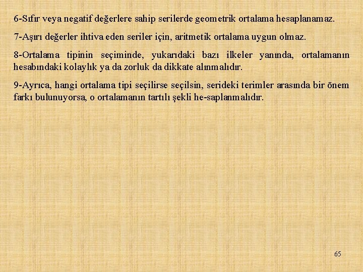 6 Sıfır veya negatif değerlere sahip serilerde geometrik ortalama hesaplanamaz. 7 Aşırı değerler ihtiva