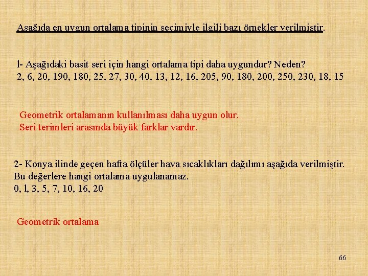 Aşağıda en uygun ortalama tipinin seçimiyle ilgili bazı örnekler verilmiştir. l Aşağıdaki basit seri