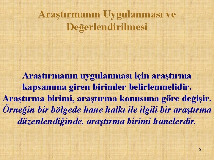 Araştırmanın Uygulanması ve Değerlendirilmesi Araştırmanın uygulanması için araştırma kapsamına giren birimler belirlenmelidir. Araştırma birimi,