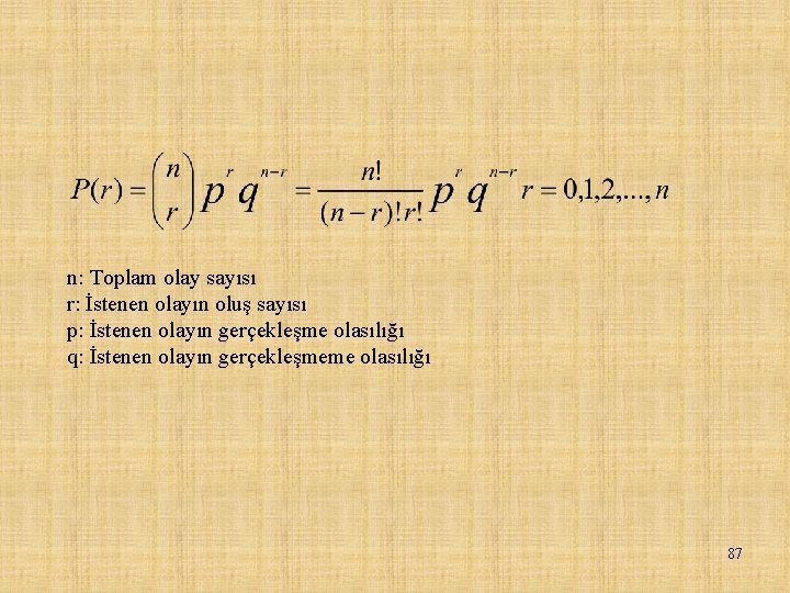 n: Toplam olay sayısı r: İstenen olayın oluş sayısı p: İstenen olayın gerçekleşme olasılığı