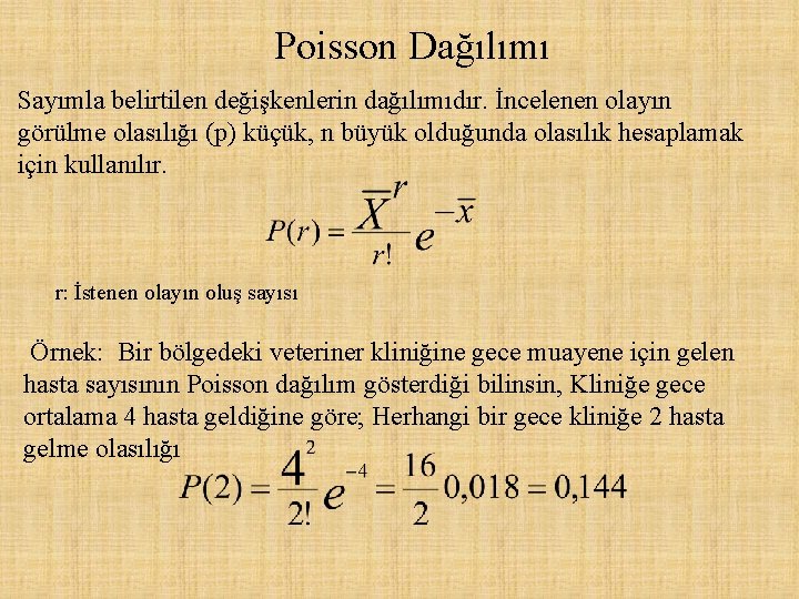 Poisson Dağılımı Sayımla belirtilen değişkenlerin dağılımıdır. İncelenen olayın görülme olasılığı (p) küçük, n büyük