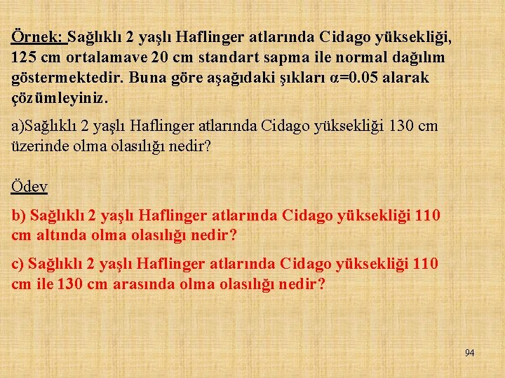 Örnek: Sağlıklı 2 yaşlı Haflinger atlarında Cidago yüksekliği, 125 cm ortalamave 20 cm standart