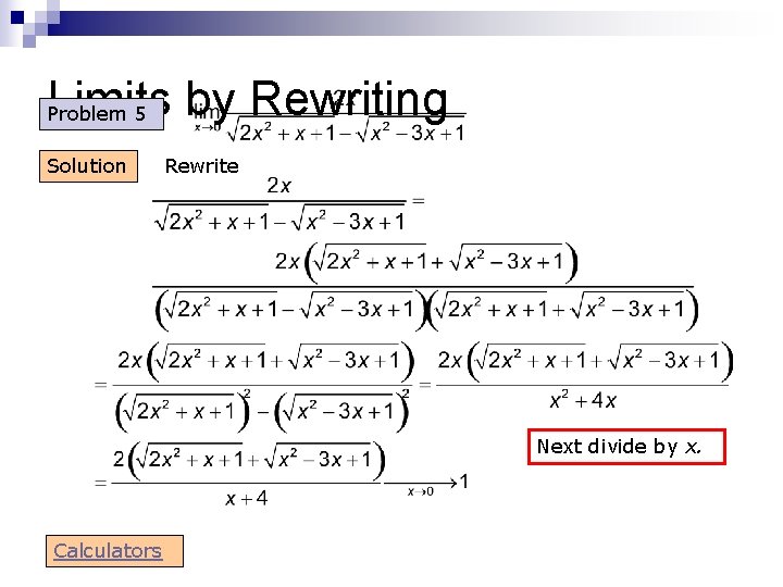 Limits by Rewriting Problem 5 Solution Rewrite Next divide by x. Calculators Limits by Rewriting Problem 5 Solution Rewrite Next divide by x. Calculators
