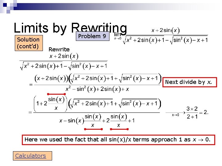 Limits by Rewriting Problem 9 Solution (cont’d) Rewrite Next divide by x. Here we Limits by Rewriting Problem 9 Solution (cont’d) Rewrite Next divide by x. Here we
