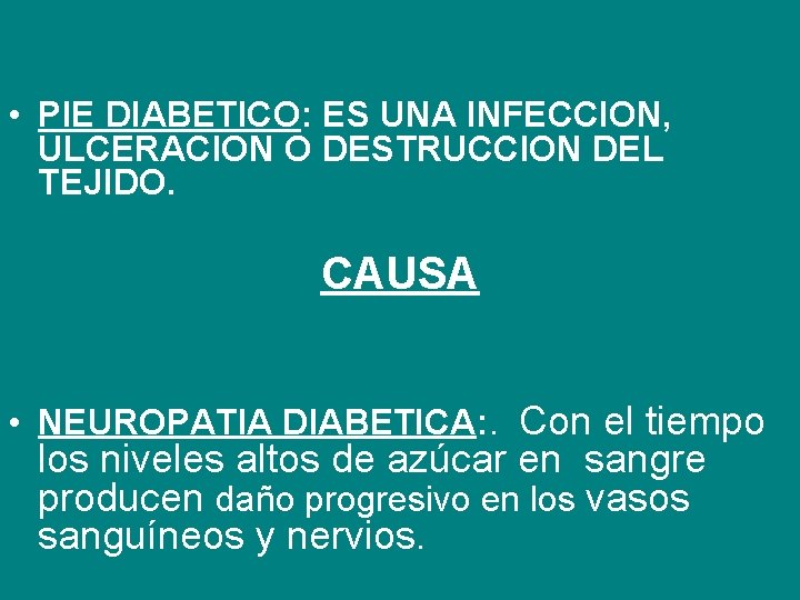  • PIE DIABETICO: ES UNA INFECCION, ULCERACION O DESTRUCCION DEL TEJIDO. CAUSA •