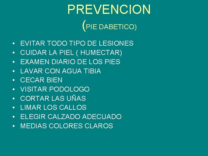 PREVENCION (PIE DABETICO) • • • EVITAR TODO TIPO DE LESIONES CUIDAR LA PIEL