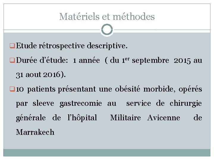 Matériels et méthodes q Etude rétrospective descriptive. q Durée d’étude: 1 année ( du