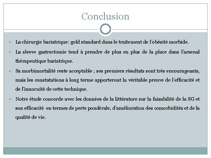 Conclusion § La chirurgie bariatrique: gold standard dans le traitement de l’obésité morbide. §