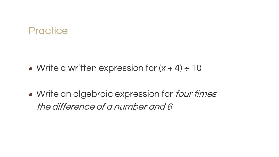 Practice ● Write a written expression for (x + 4) ÷ 10 ● Write