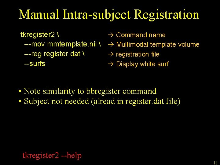 Manual Intra-subject Registration tkregister 2 –-mov mmtemplate. nii –-reg register. dat Manual Intra-subject Registration tkregister 2 –-mov mmtemplate. nii –-reg register. dat