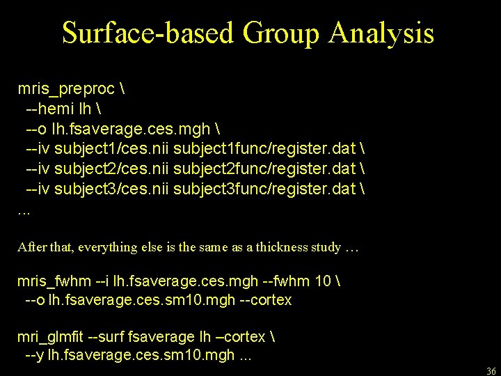 Surface-based Group Analysis mris_preproc  --hemi lh  --o lh. fsaverage. ces. mgh 