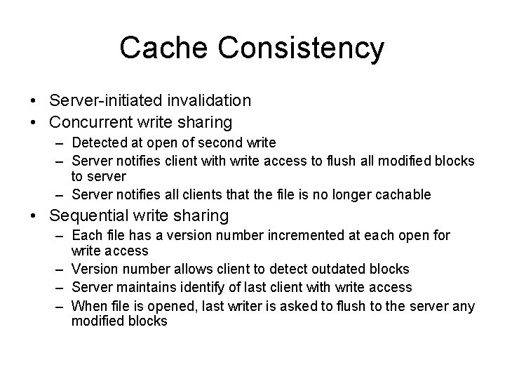 Cache Consistency • Server-initiated invalidation • Concurrent write sharing – Detected at open of