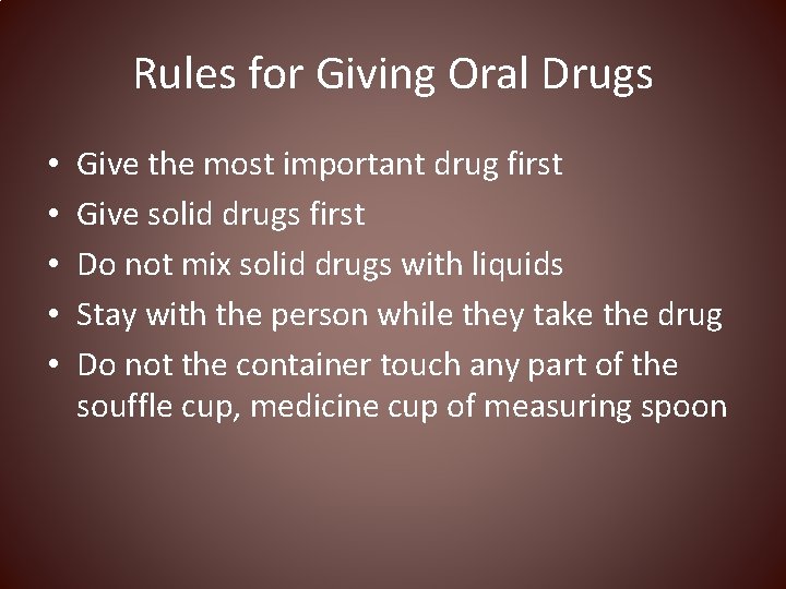 Rules for Giving Oral Drugs • • • Give the most important drug first