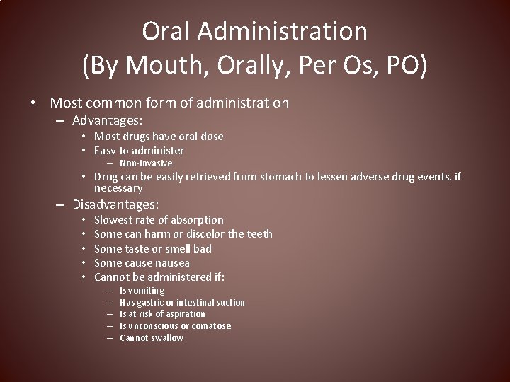 Oral Administration (By Mouth, Orally, Per Os, PO) • Most common form of administration