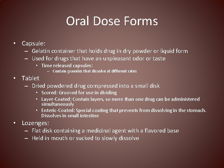 Oral Dose Forms • Capsule: – Gelatin container that holds drug in dry powder