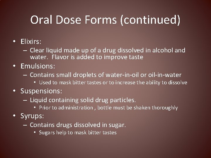 Oral Dose Forms (continued) • Elixirs: – Clear liquid made up of a drug