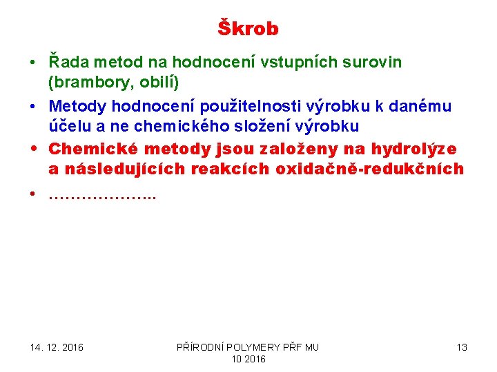 Škrob • Řada metod na hodnocení vstupních surovin (brambory, obilí) • Metody hodnocení použitelnosti