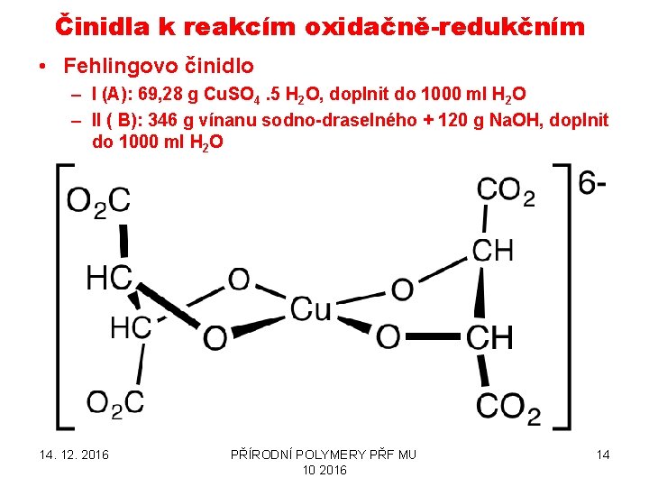 Činidla k reakcím oxidačně-redukčním • Fehlingovo činidlo – I (A): 69, 28 g Cu.