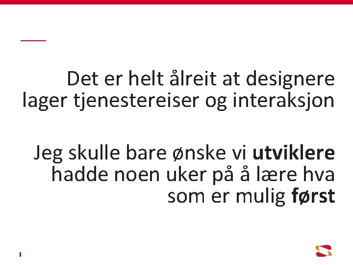 Det er helt ålreit at designere lager tjenestereiser og interaksjon Jeg skulle bare ønske