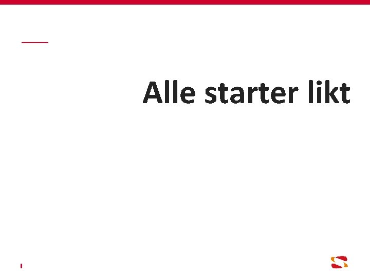 Alle starter likt 