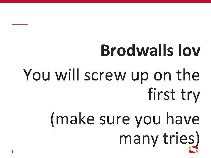 Brodwalls lov You will screw up on the first try (make sure you have
