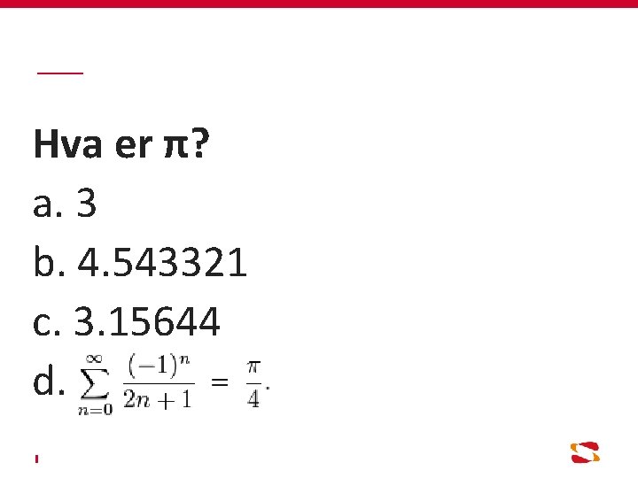 Hva er π? a. 3 b. 4. 543321 c. 3. 15644 d. 