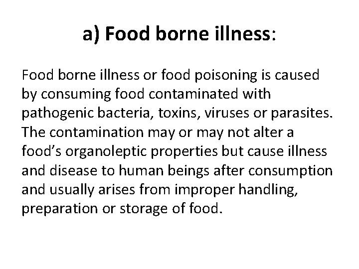 a) Food borne illness: Food borne illness or food poisoning is caused by consuming