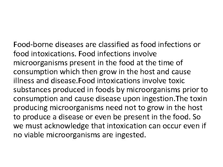 Food-borne diseases are classified as food infections or food intoxications. Food infections involve microorganisms