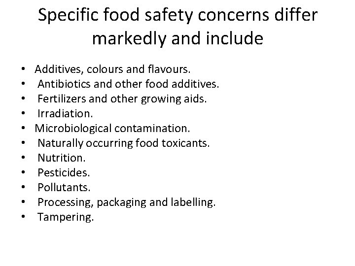 Specific food safety concerns differ markedly and include • • • Additives, colours and