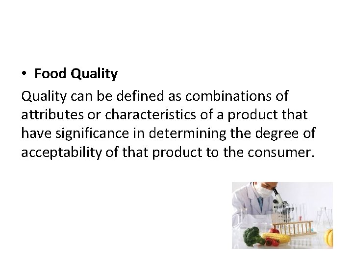  • Food Quality can be defined as combinations of attributes or characteristics of