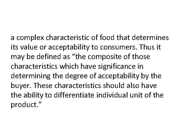 a complex characteristic of food that determines its value or acceptability to consumers. Thus