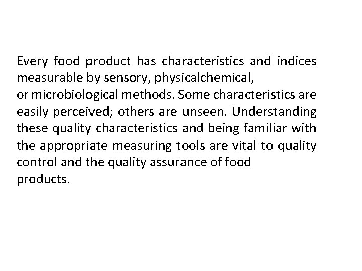 Every food product has characteristics and indices measurable by sensory, physicalchemical, or microbiological methods.