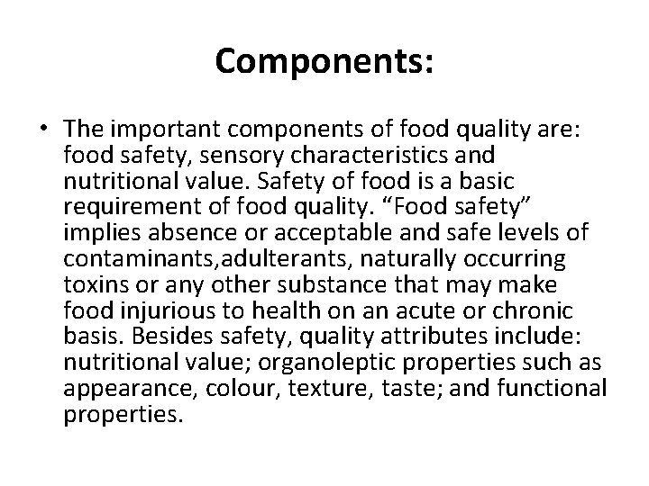 Components: • The important components of food quality are: food safety, sensory characteristics and