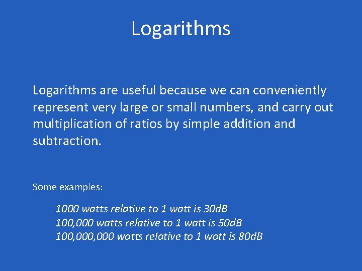 Logarithms are useful because we can conveniently represent very large or small numbers, and