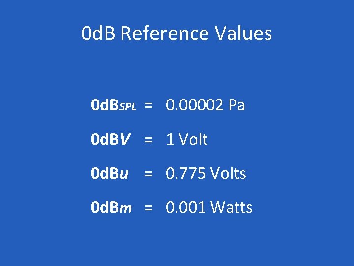 0 d. B Reference Values 0 d. BSPL = 0. 00002 Pa 0 d.