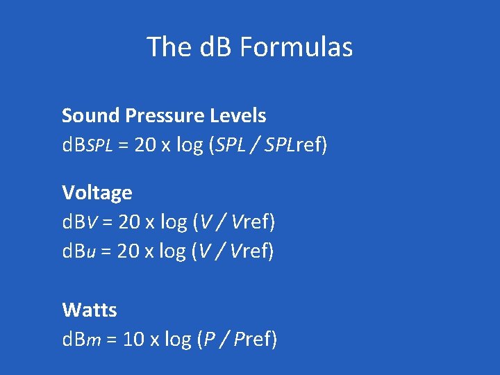 The d. B Formulas Sound Pressure Levels d. BSPL = 20 x log (SPL