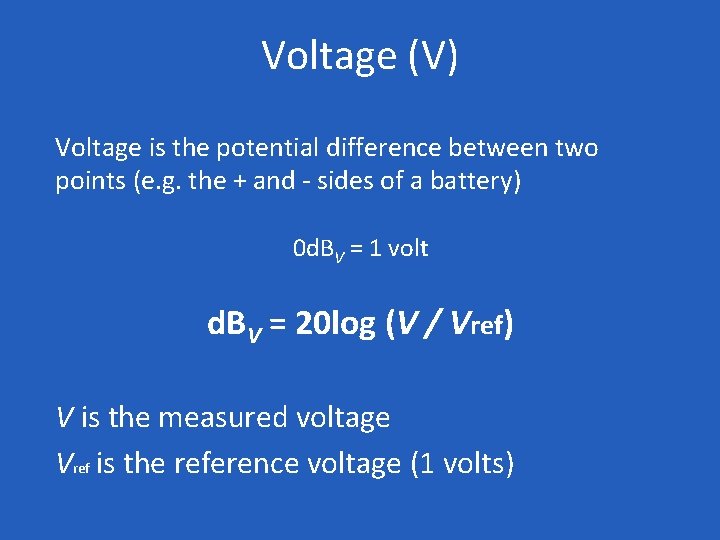 Voltage (V) Voltage is the potential difference between two points (e. g. the +