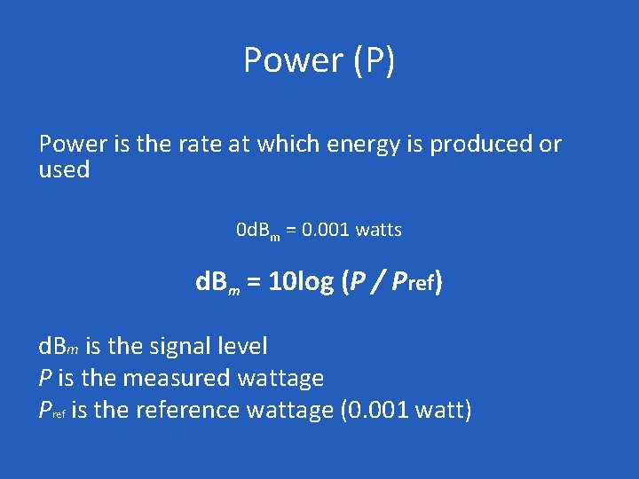 Power (P) Power is the rate at which energy is produced or used 0