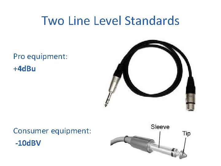 Two Line Level Standards Pro equipment: +4 d. Bu Consumer equipment: -10 d. BV