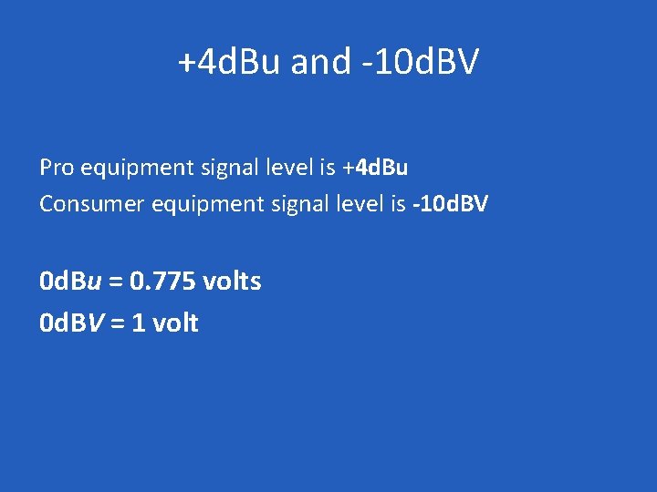 +4 d. Bu and -10 d. BV Pro equipment signal level is +4 d.