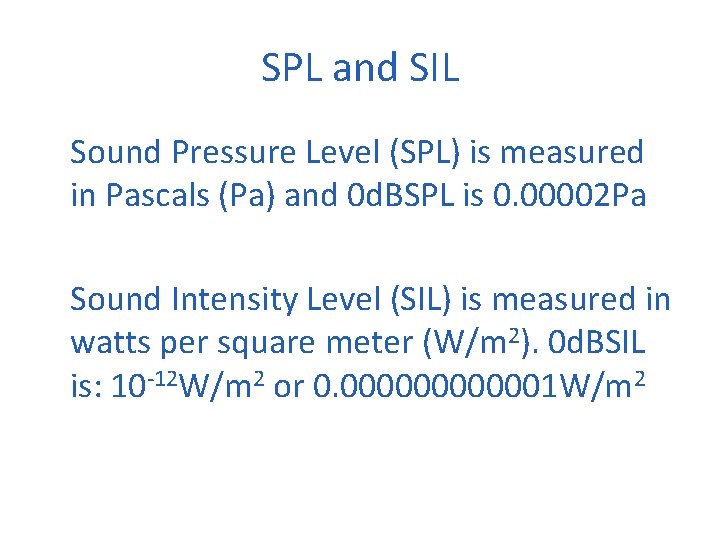 SPL and SIL Sound Pressure Level (SPL) is measured in Pascals (Pa) and 0