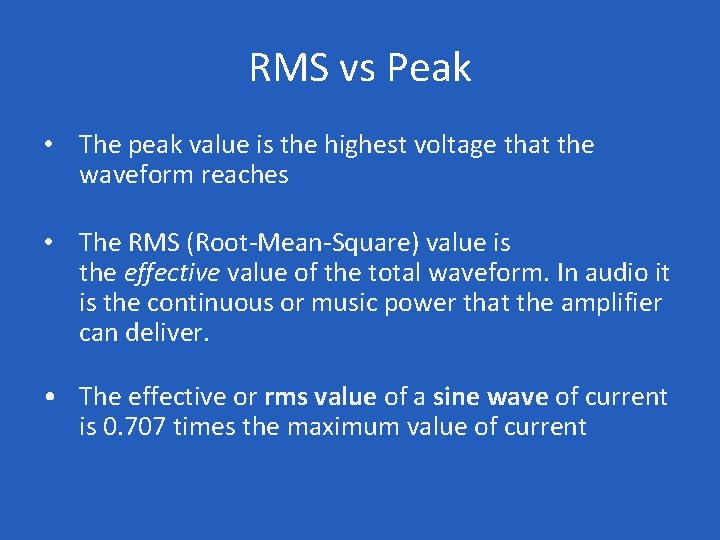 RMS vs Peak • The peak value is the highest voltage that the waveform