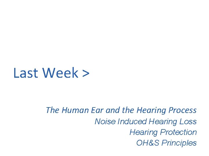 Last Week > The Human Ear and the Hearing Process Noise Induced Hearing Loss