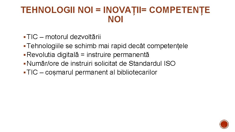 TEHNOLOGII NOI = INOVAȚII= COMPETENȚE NOI § TIC – motorul dezvoltării § Tehnologiile se