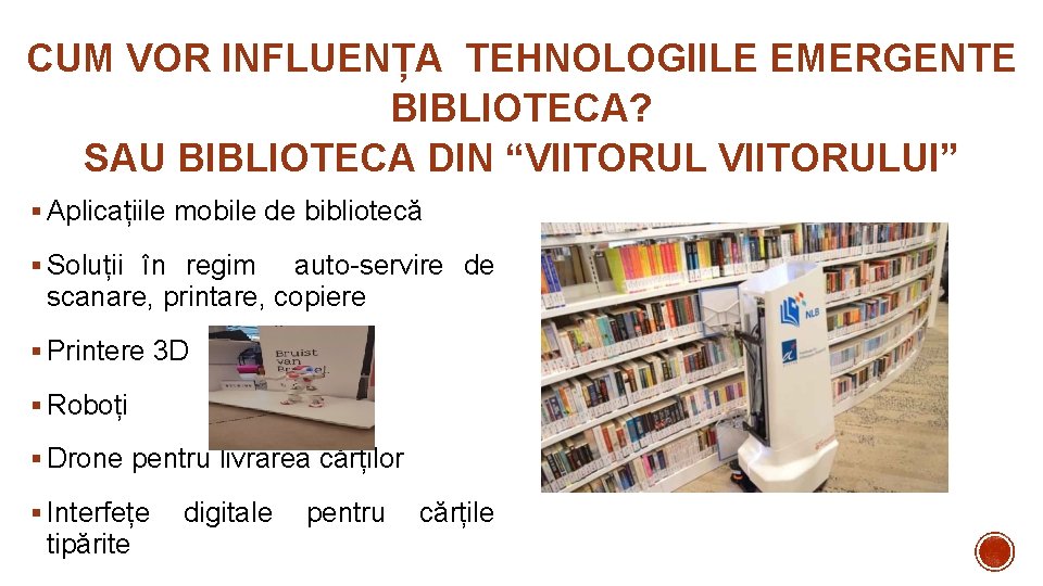 CUM VOR INFLUENȚA TEHNOLOGIILE EMERGENTE BIBLIOTECA? SAU BIBLIOTECA DIN “VIITORULUI” § Aplicațiile mobile de