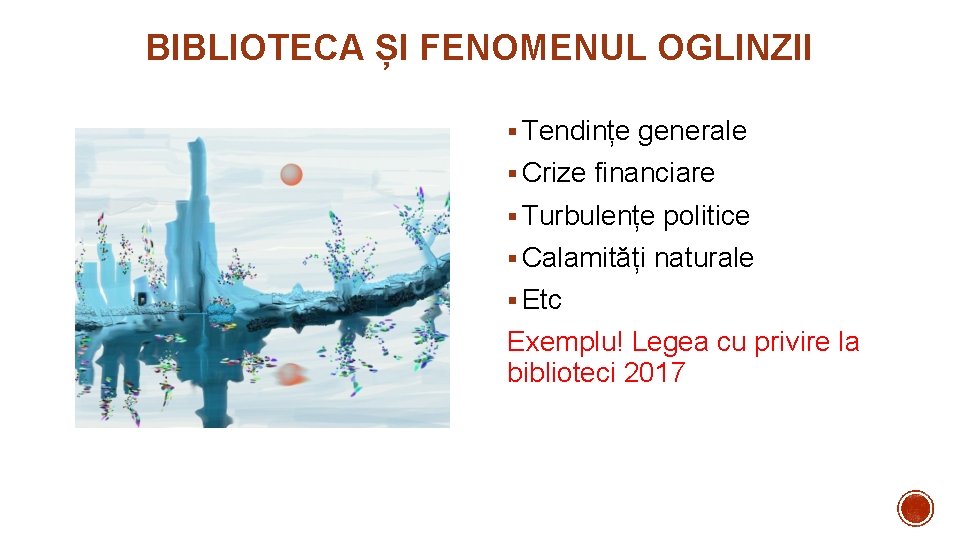 BIBLIOTECA ȘI FENOMENUL OGLINZII § Tendințe generale § Crize financiare § Turbulențe politice §