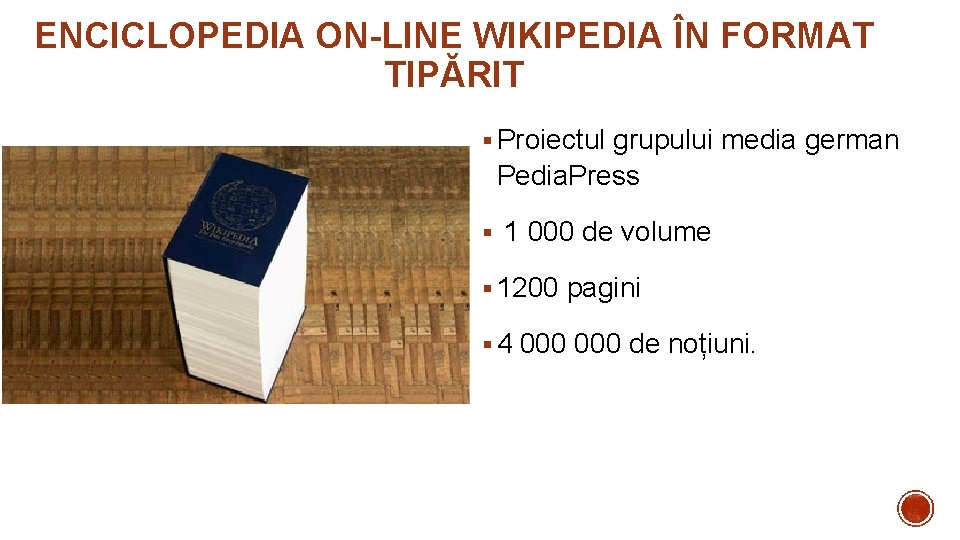 ENCICLOPEDIA ON-LINE WIKIPEDIA ÎN FORMAT TIPĂRIT § Proiectul grupului media german Pedia. Press §