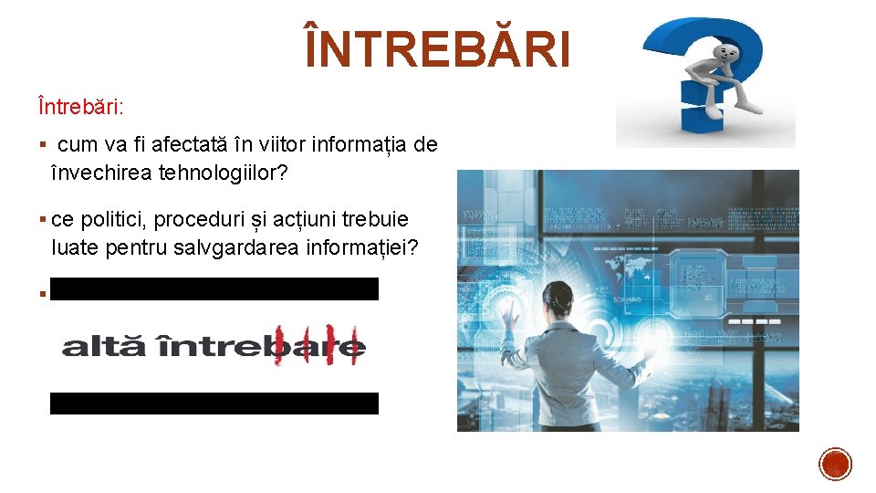 ÎNTREBĂRI Întrebări: § cum va fi afectată în viitor informația de învechirea tehnologiilor? § ÎNTREBĂRI Întrebări: § cum va fi afectată în viitor informația de învechirea tehnologiilor? §